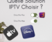 Quelle Solution IPTV Choisir